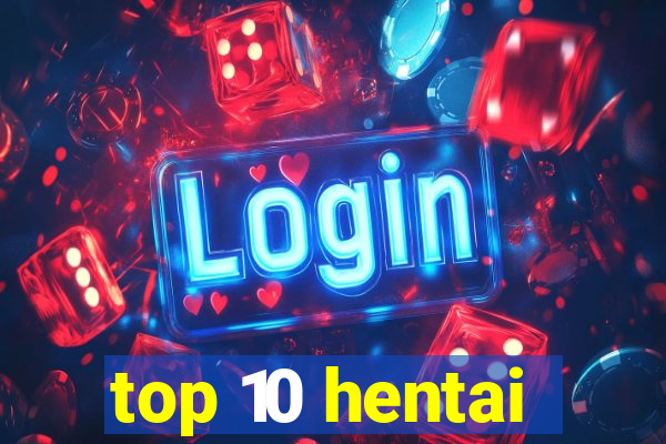 top 10 hentai